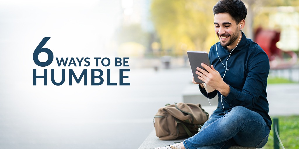 6 Ways to be Humble